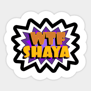 WTF Shaya Sticker